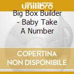 Big Box Builder - Baby Take A Number cd
