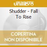 Shudder - Fall To Rise cd