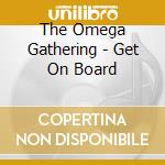 The Omega Gathering - Get On Board cd