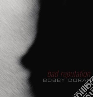 Bobby Doran - Bad Reputation cd musicale di Bobby Doran
