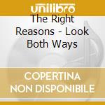 The Right Reasons - Look Both Ways cd musicale di The Right Reasons