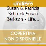 Susan & Patricia Schrock Susan Berkson - Life As A Song cd