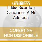 Eddie Ricardo - Canciones A Mi Adorada cd