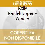 Kelly Pardekooper - Yonder cd musicale di Kelly Pardekooper