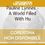Pauline Lynnes - A World Filled With Hu cd