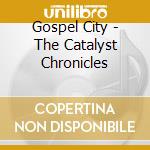Gospel City - The Catalyst Chronicles cd