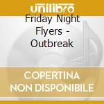 Friday Night Flyers - Outbreak cd
