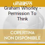 Graham Whorley - Permission To Think cd