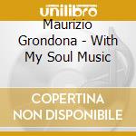 Maurizio Grondona - With My Soul Music cd