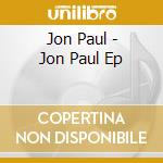 Jon Paul - Jon Paul Ep cd