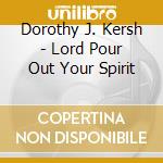 Dorothy J. Kersh - Lord Pour Out Your Spirit cd