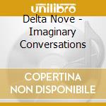 Delta Nove - Imaginary Conversations cd
