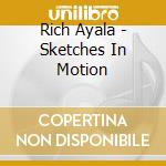 Rich Ayala - Sketches In Motion cd