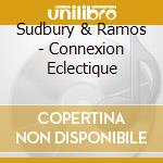 Sudbury & Ramos - Connexion Eclectique cd
