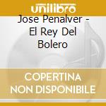 Jose Penalver - El Rey Del Bolero cd