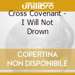 Cross Covenant - I Will Not Drown cd