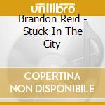 Brandon Reid - Stuck In The City cd