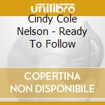 Cindy Cole Nelson - Ready To Follow cd