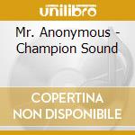 Mr. Anonymous - Champion Sound cd musicale di Mr. Anonymous