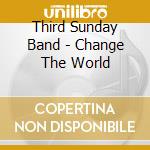 Third Sunday Band - Change The World cd musicale di Third Sunday Band
