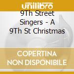 9Th Street Singers - A 9Th St Christmas cd musicale di 9Th Street Singers