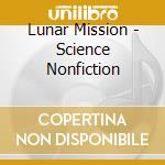 Lunar Mission - Science Nonfiction cd musicale di Lunar Mission