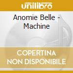 Anomie Belle - Machine cd musicale di Anomie Belle