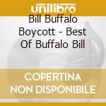 Bill Buffalo Boycott - Best Of Buffalo Bill cd