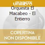 Orquesta El Macabeo - El Entierro cd musicale di Orquesta El Macabeo