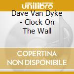 Dave Van Dyke - Clock On The Wall cd