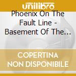 Phoenix On The Fault Line - Basement Of The Coliseum cd