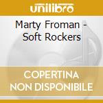 Marty Froman - Soft Rockers cd