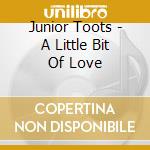 Junior Toots - A Little Bit Of Love cd musicale di Junior Toots