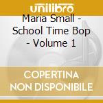 Maria Small - School Time Bop - Volume 1 cd