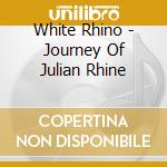 White Rhino - Journey Of Julian Rhine cd
