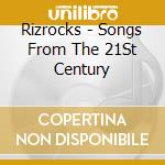 Rizrocks - Songs From The 21St Century cd
