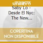 Saby Lo - Desde El Nyc: The New Beginning cd