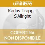 Karlus Trapp - S'Allright cd musicale di Karlus Trapp