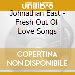 Johnathan East - Fresh Out Of Love Songs cd