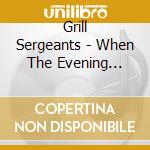 Grill Sergeants - When The Evening Comes cd