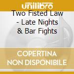 Two Fisted Law - Late Nights & Bar Fights