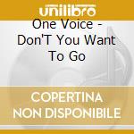 One Voice - Don'T You Want To Go cd musicale di One Voice