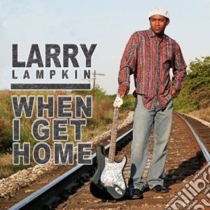 Larry Lampkin - When I Get Home cd musicale di Larry Lampkin
