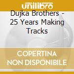 Dujka Brothers - 25 Years Making Tracks cd
