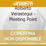 Roberto Verastegui - Meeting Point cd musicale di Roberto Verastegui