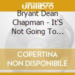 Bryant Dean Chapman - It'S Not Going To Be Easy