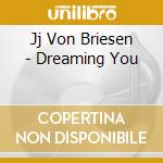 Jj Von Briesen - Dreaming You cd