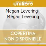 Megan Levering - Megan Levering cd musicale di Megan Levering