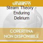 Steam Theory - Enduring Delirium cd