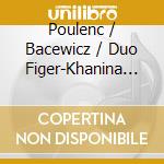 Poulenc / Bacewicz / Duo Figer-Khanina - Unearthing cd